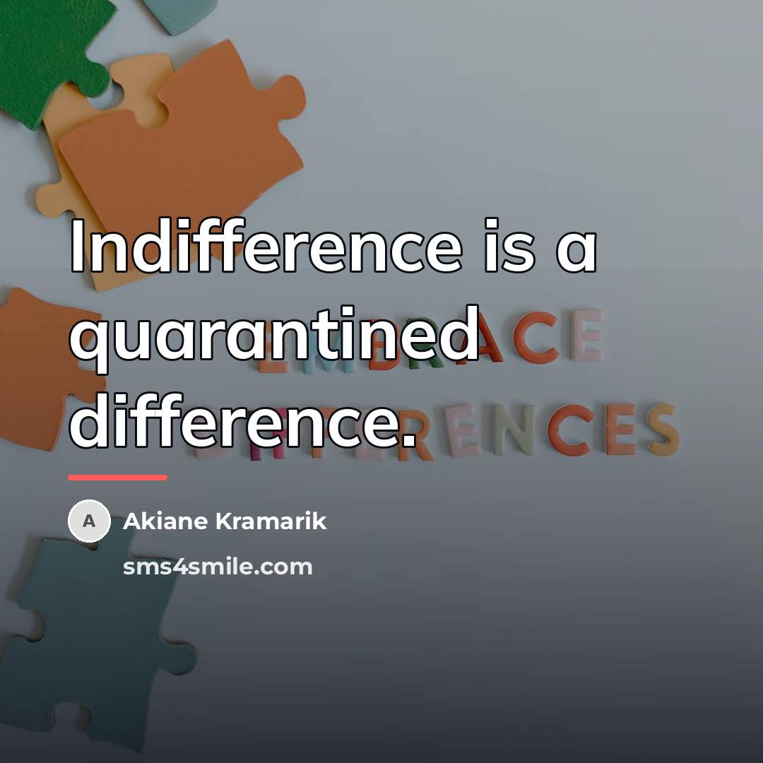 “Indifference is a quarantined difference.…” quote by Akiane Kramarik
