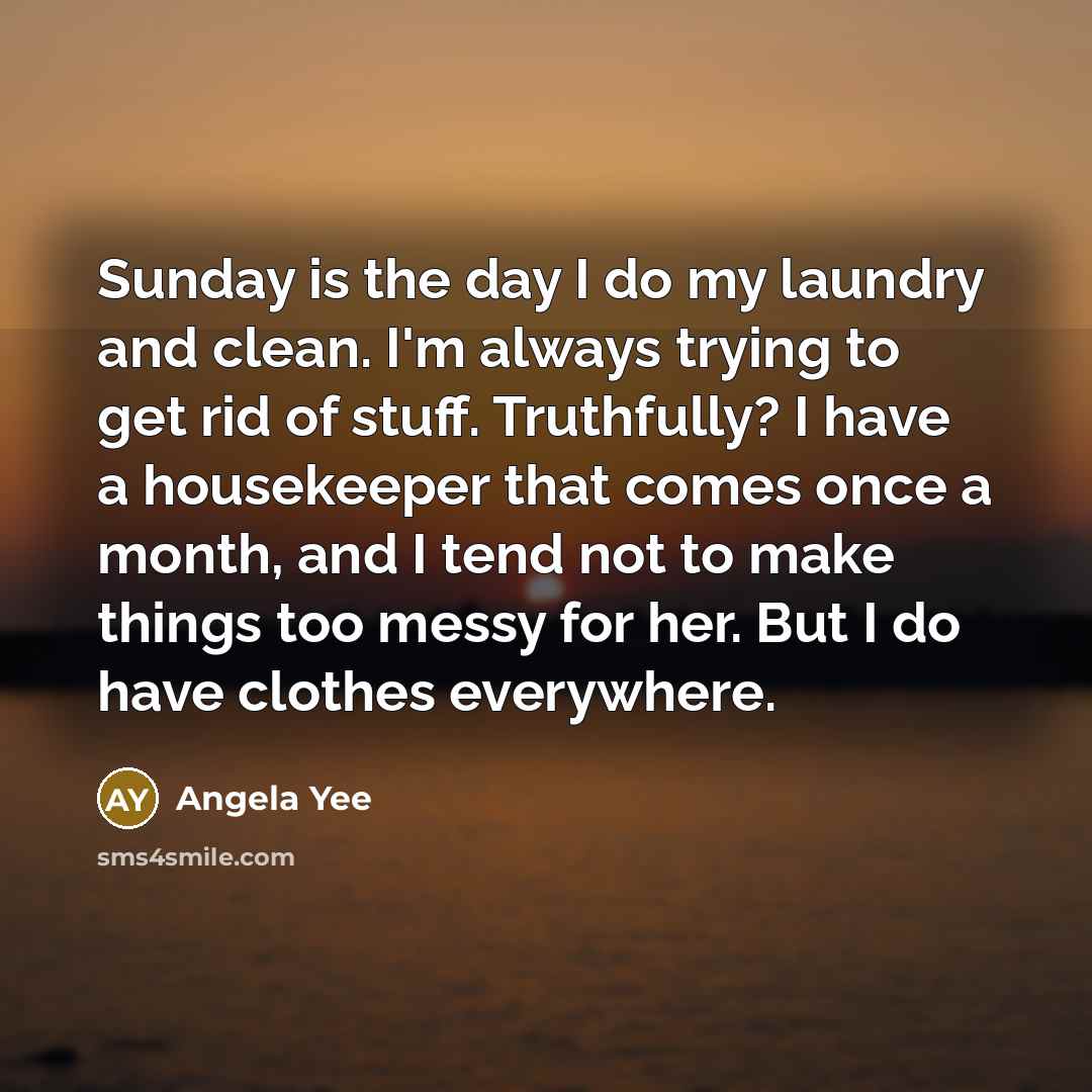 “Sunday is the day I do my laundry and clean.…” quote by Angela Yee