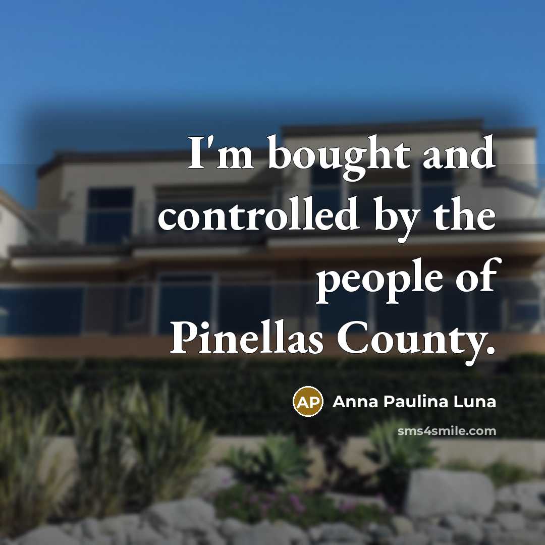 “I'm bought and controlled by the people of Pinellas County.…” quote by Anna Paulina Luna