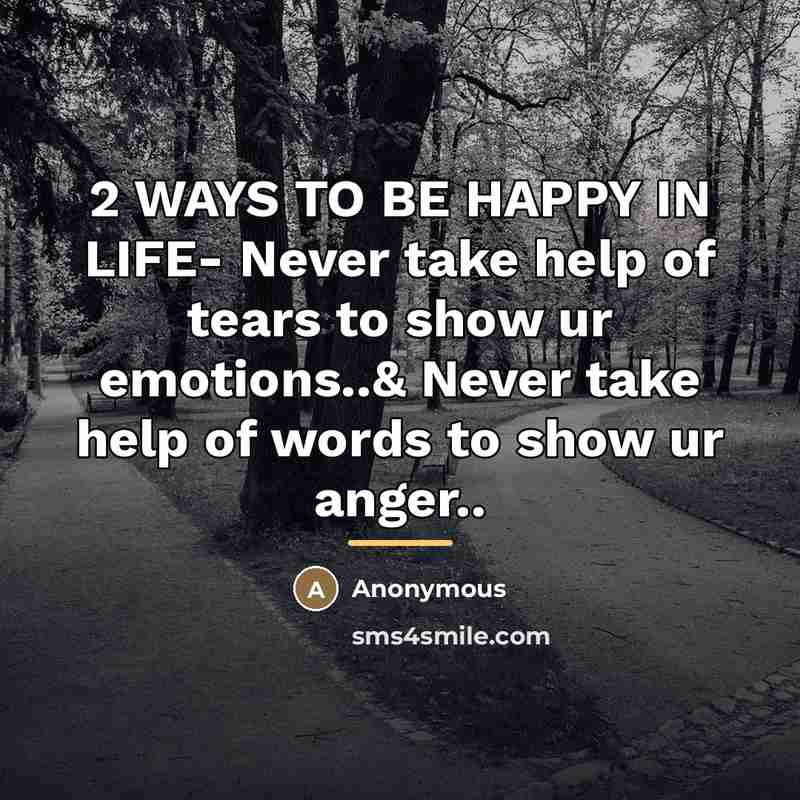 “2 WAYS TO BE HAPPY IN LIFE- Never take help…” quote by Anonymous