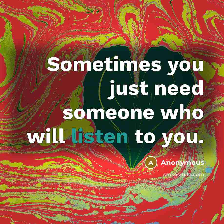 “Sometimes you just need someone who will listen to you.…” quote by Anonymous