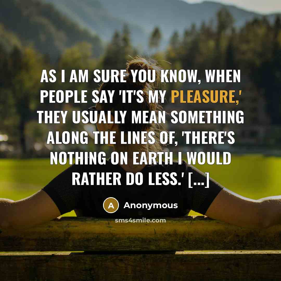 “As I am sure you know, when people say 'It's…” quote by Anonymous