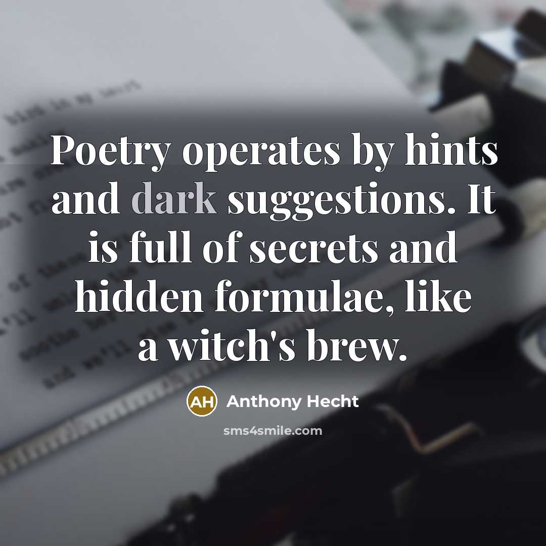 “Poetry operates by hints and dark suggestions. It is full…” quote by Anthony Hecht