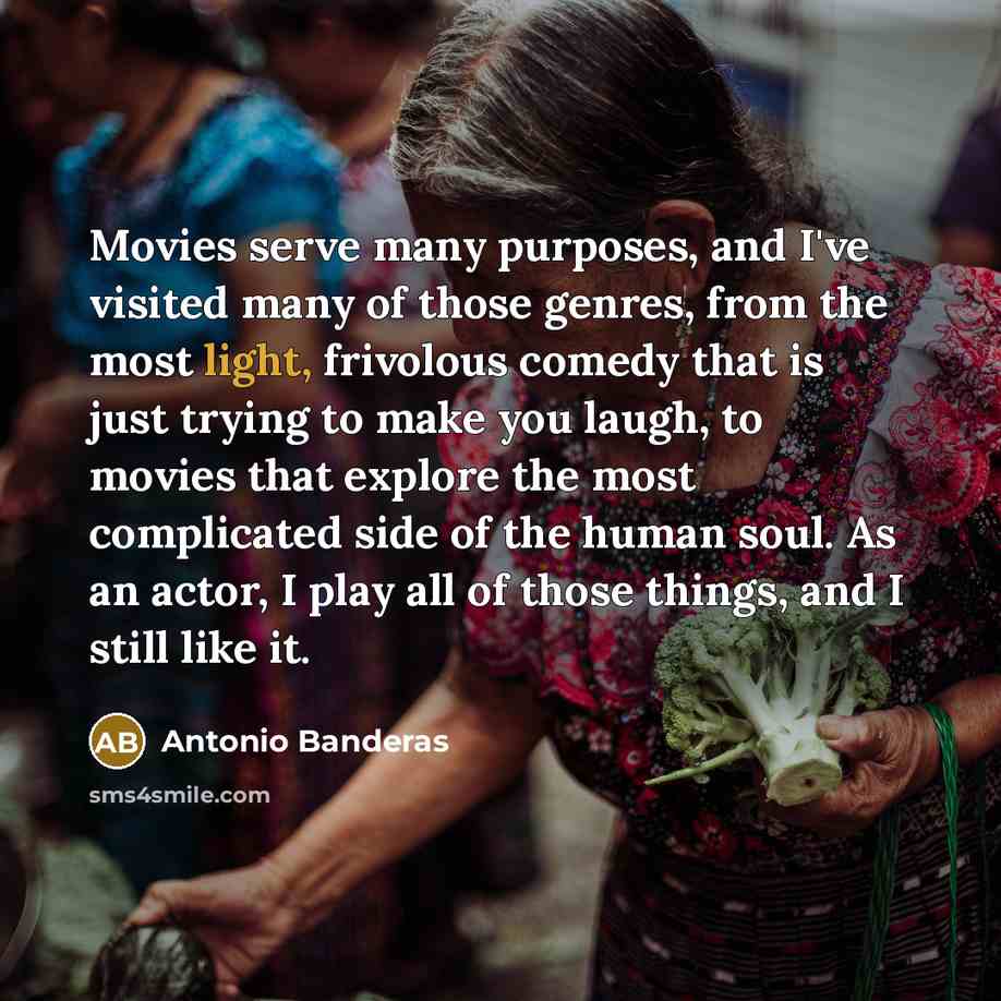“Movies serve many purposes, and I've visited many of those…” quote by Antonio Banderas