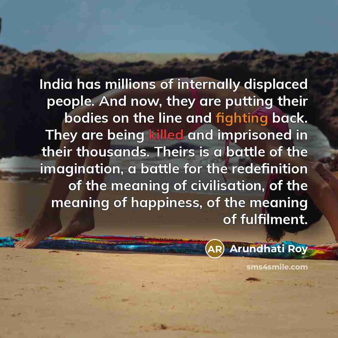 “India has millions of internally displaced people. And now, they…” quote by Arundhati Roy