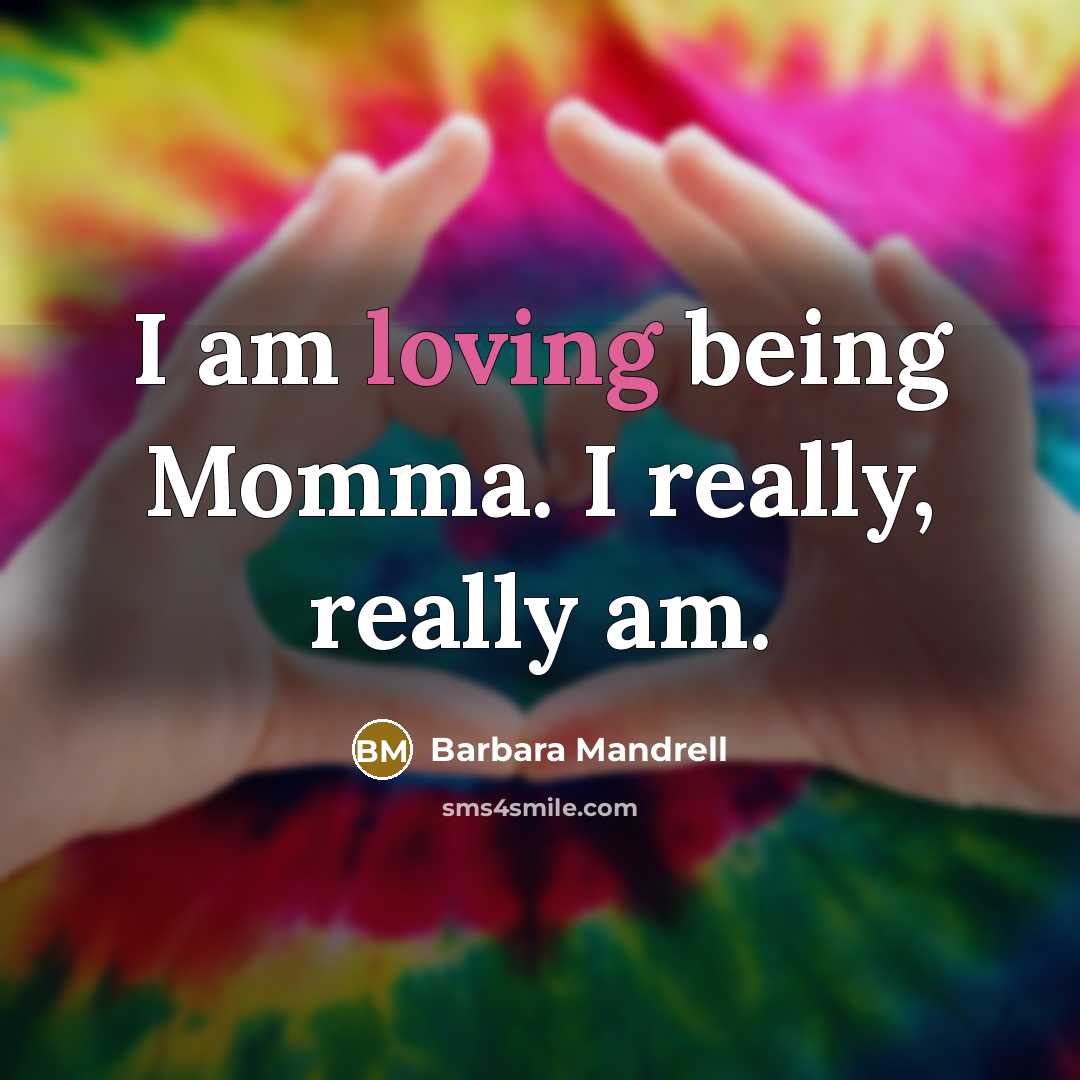 “I am loving being Momma. I really, really am.…” quote by Barbara Mandrell