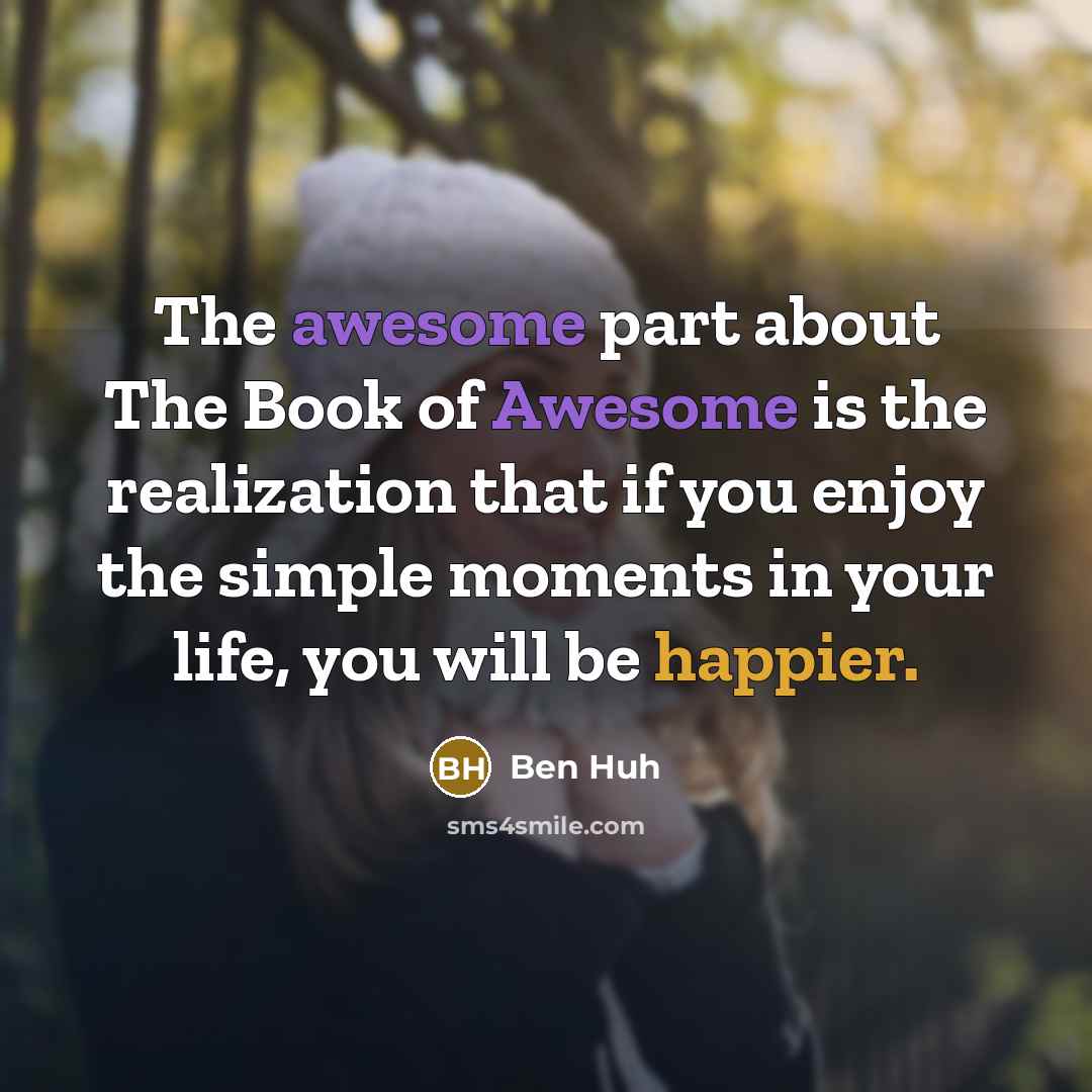 “The awesome part about The Book of Awesome is the…” quote by Ben Huh