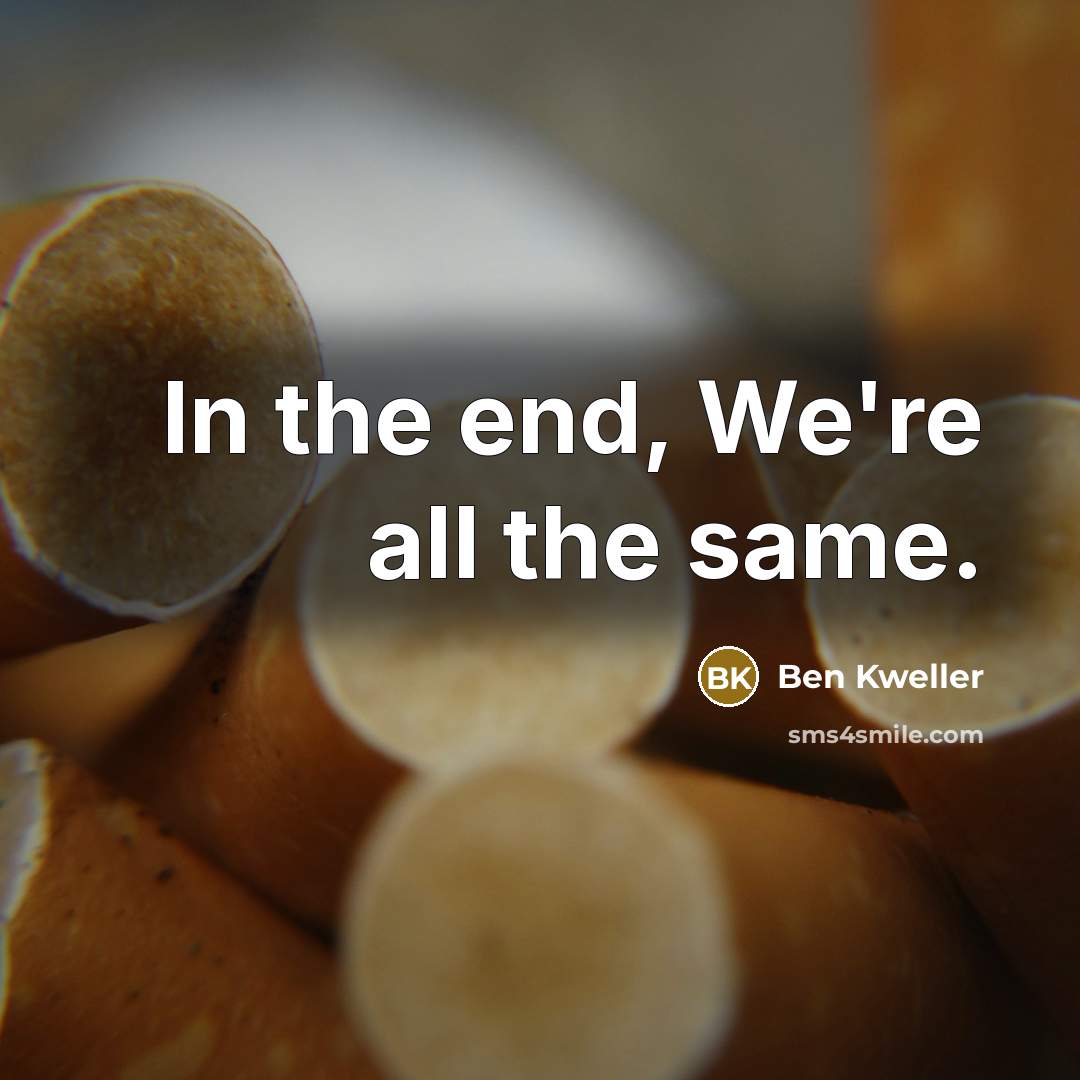 “In the end, We're all the same.” quote by Ben Kweller
