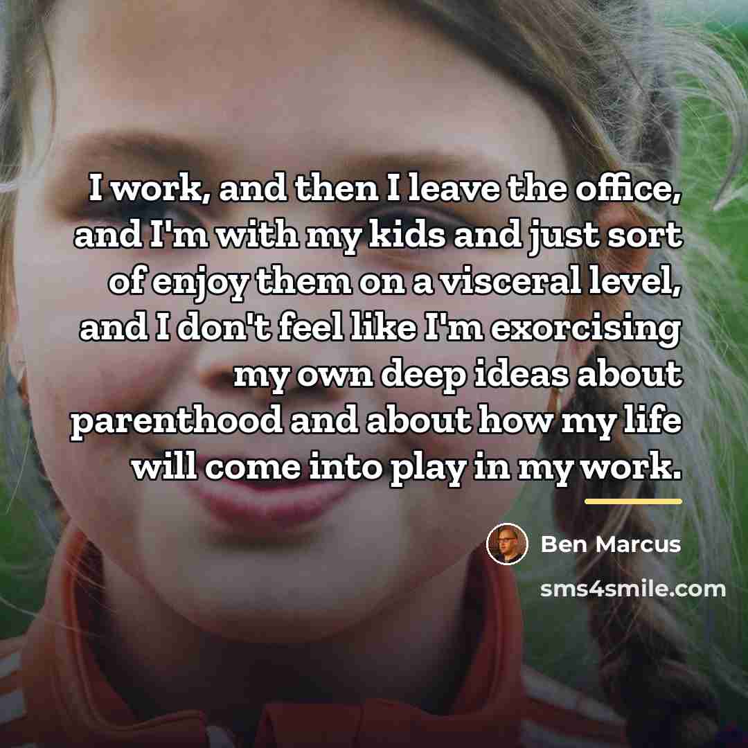 “I work, and then I leave the office, and I'm…” quote by Ben Marcus
