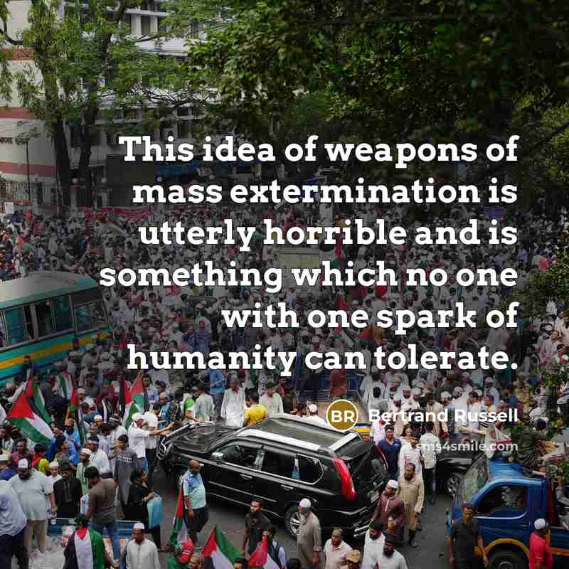 “This idea of weapons of mass extermination is utterly horrible…” quote by Bertrand Russell