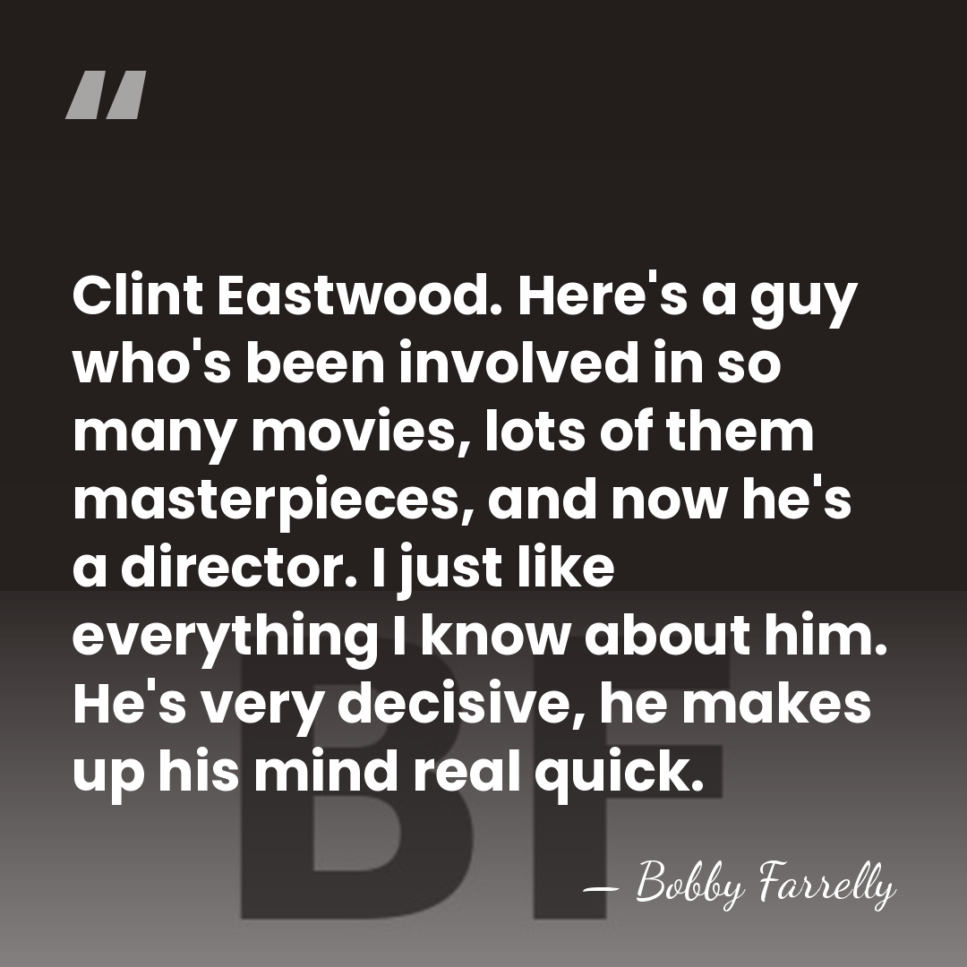 Clint Eastwood. Here's a guy who's been involved in so many movies,&hellip; - Bobby Farrelly