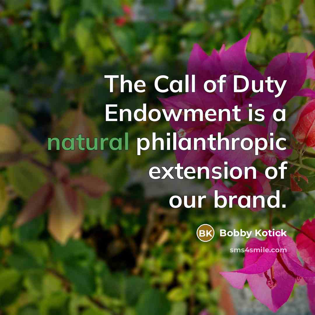 “The Call of Duty Endowment is a natural philanthropic extension…” quote by Bobby Kotick