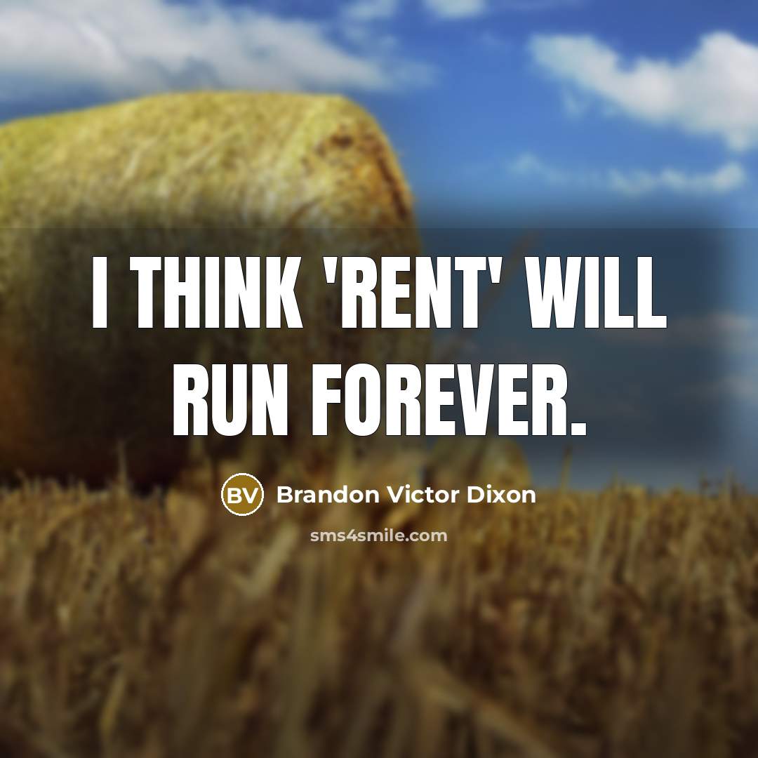 “I think 'Rent' will run forever.…” quote by Brandon Victor Dixon