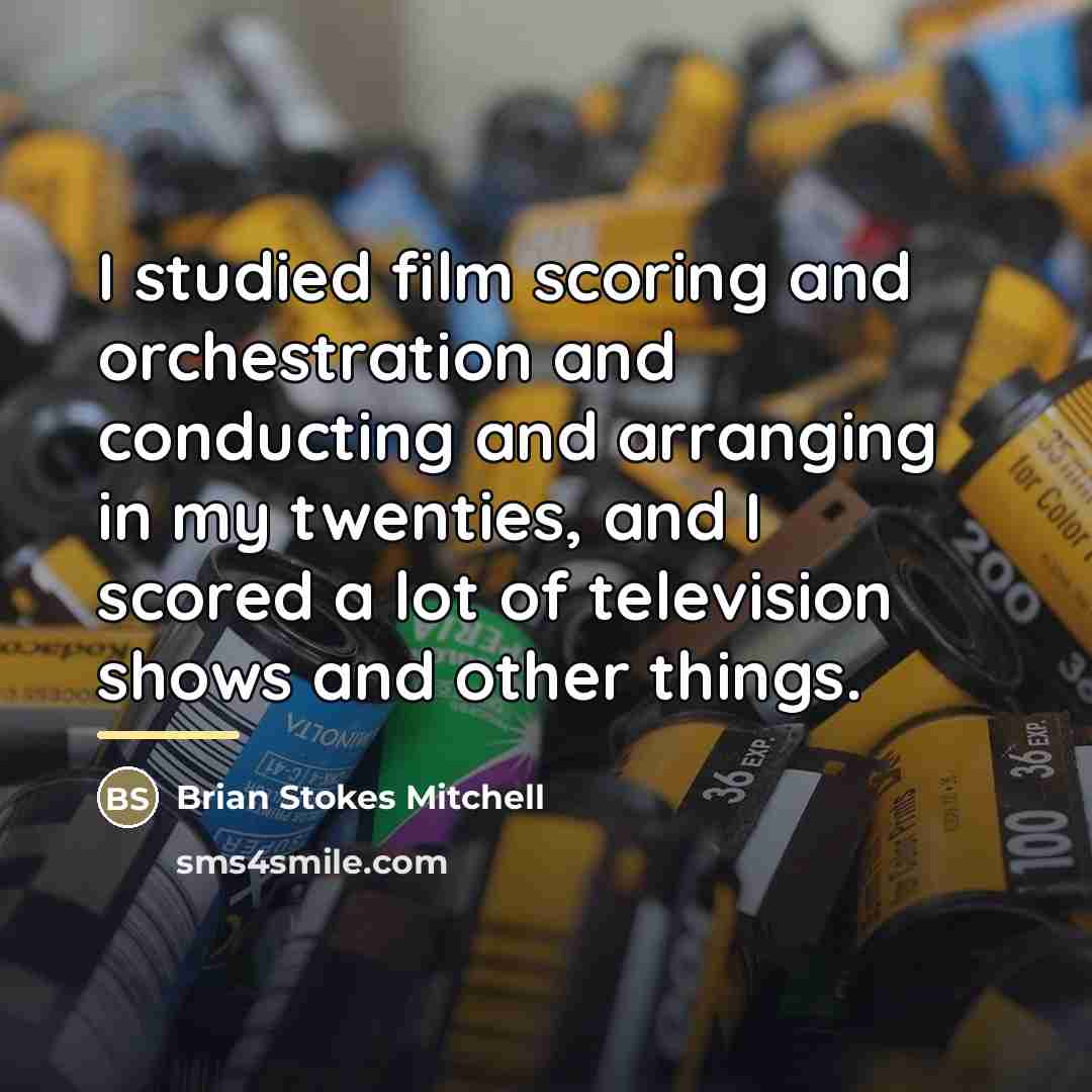 “I studied film scoring and orchestration and conducting and arranging…” quote by Brian Stokes Mitchell