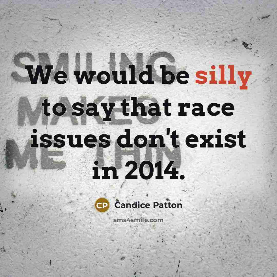 “We would be silly to say that race issues don't…” quote by Candice Patton