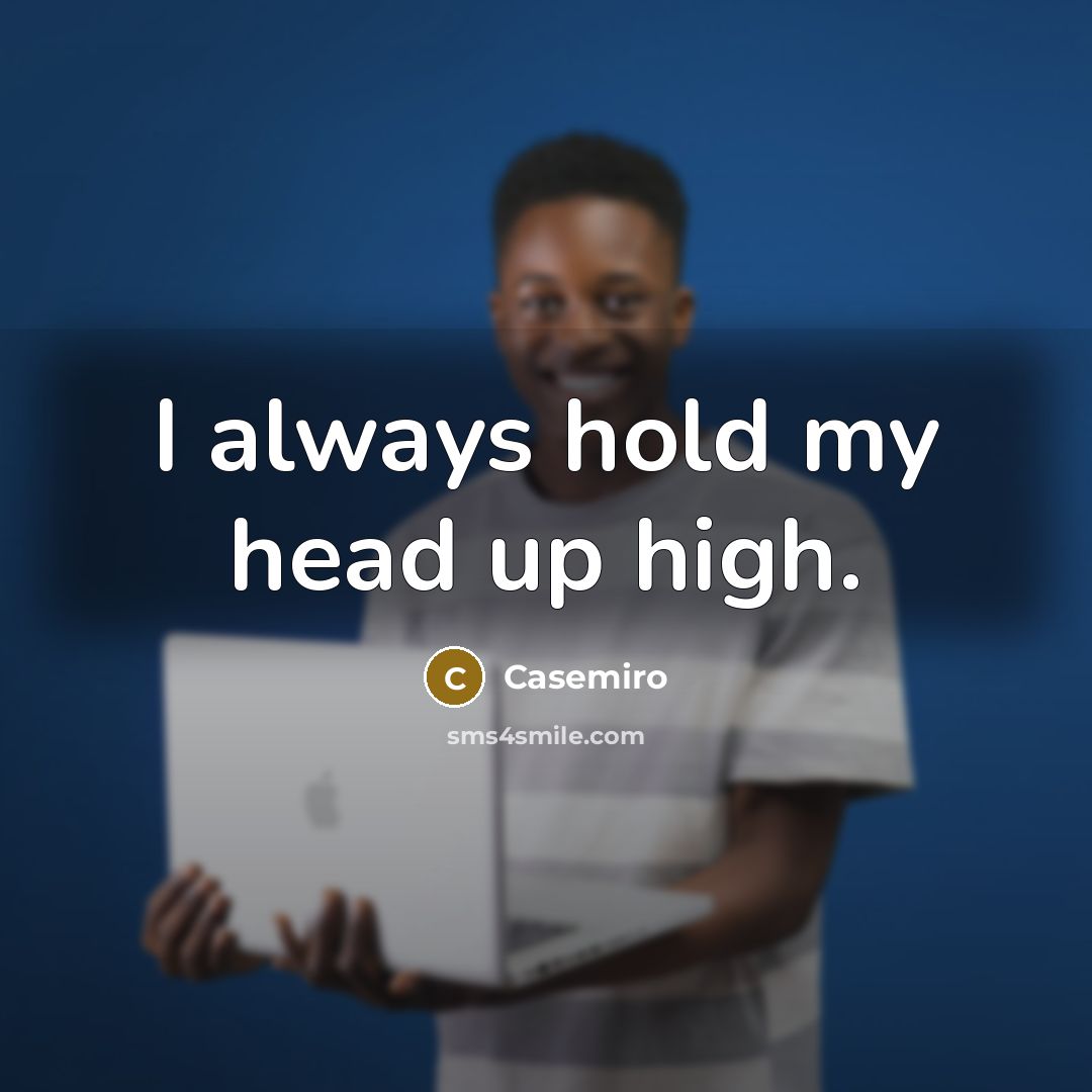 “I always hold my head up high.…” quote by Casemiro