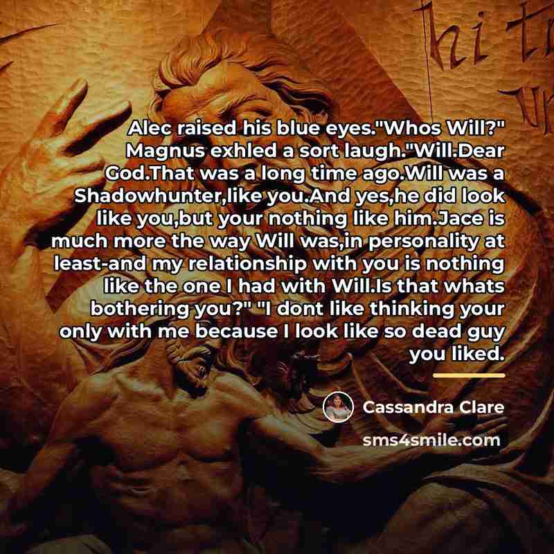 “Alec raised his blue eyes."Whos Will?" Magnus exhled a sort…” quote by Cassandra Clare