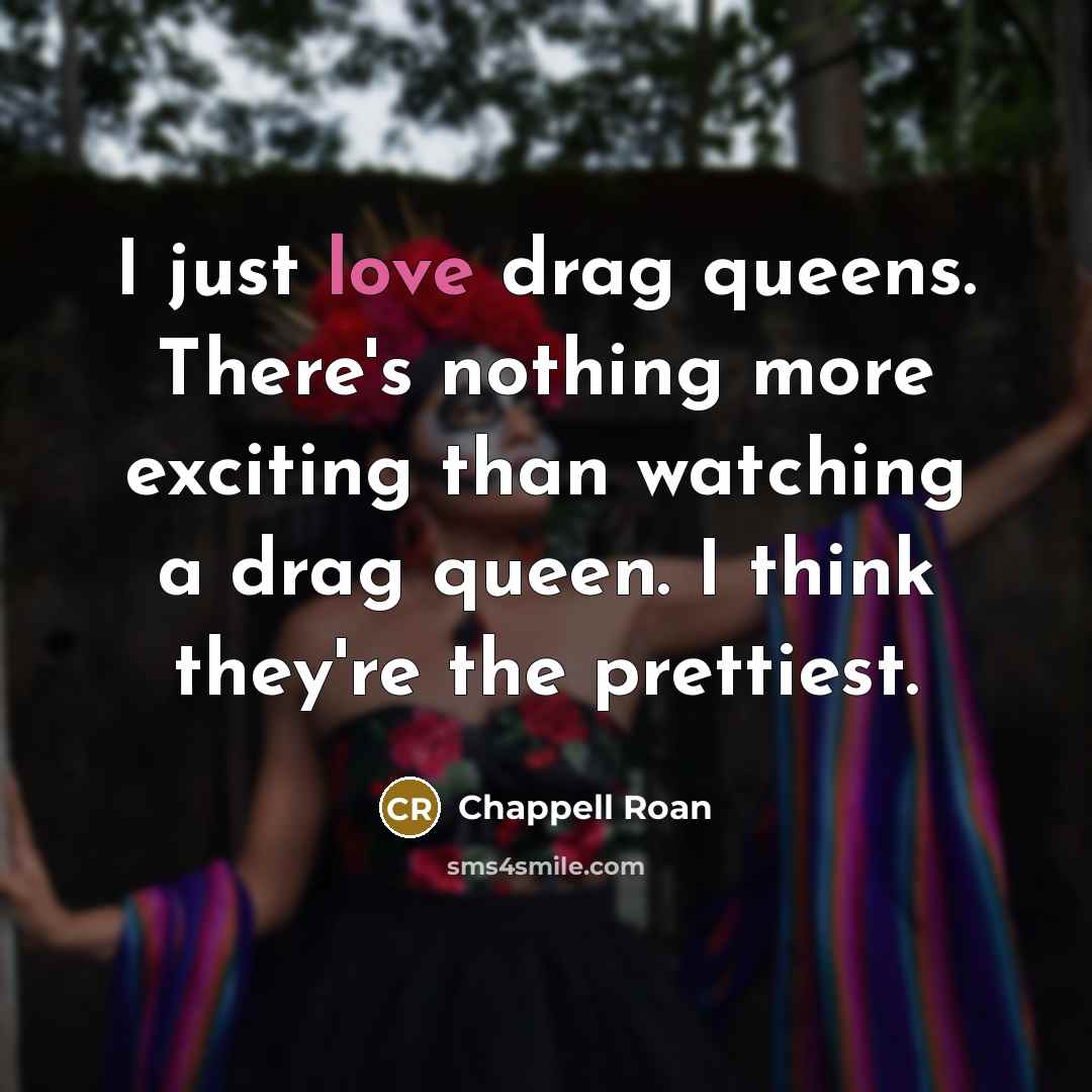 “I just love drag queens. There's nothing more exciting than…” quote by Chappell Roan