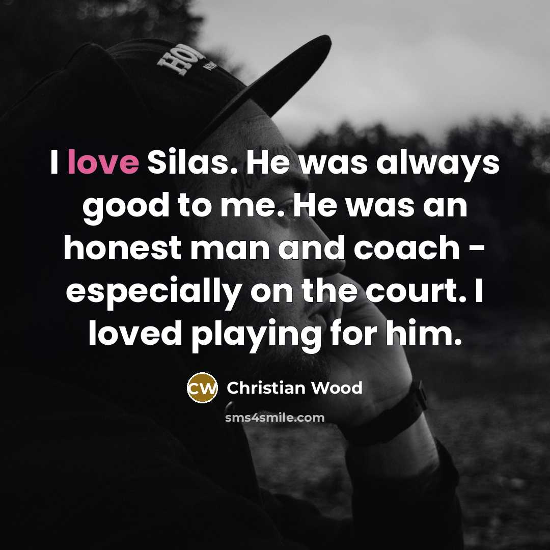 “I love Silas. He was always good to me. He…” quote by Christian Wood