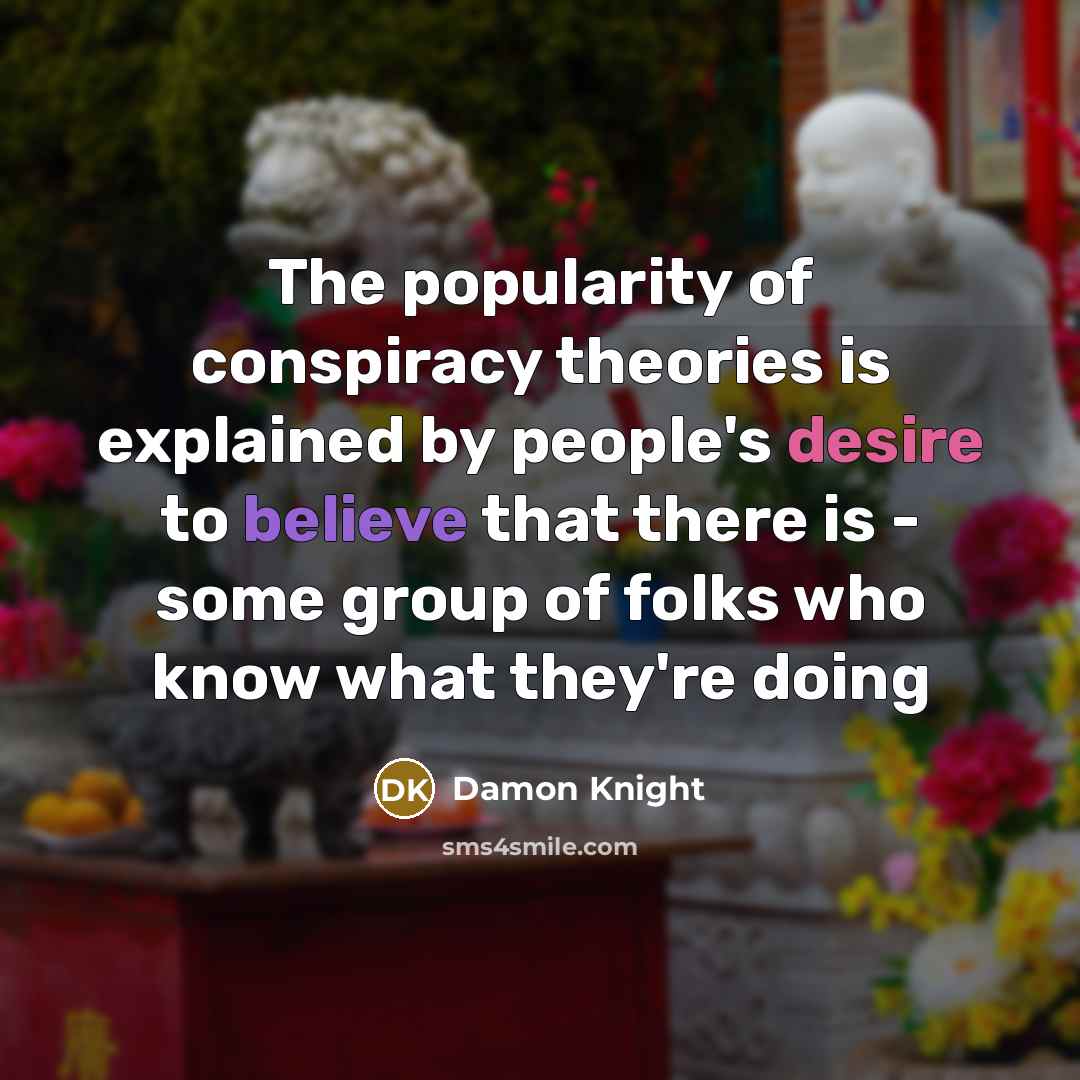 “The popularity of conspiracy theories is explained by people's desire…” quote by Damon Knight