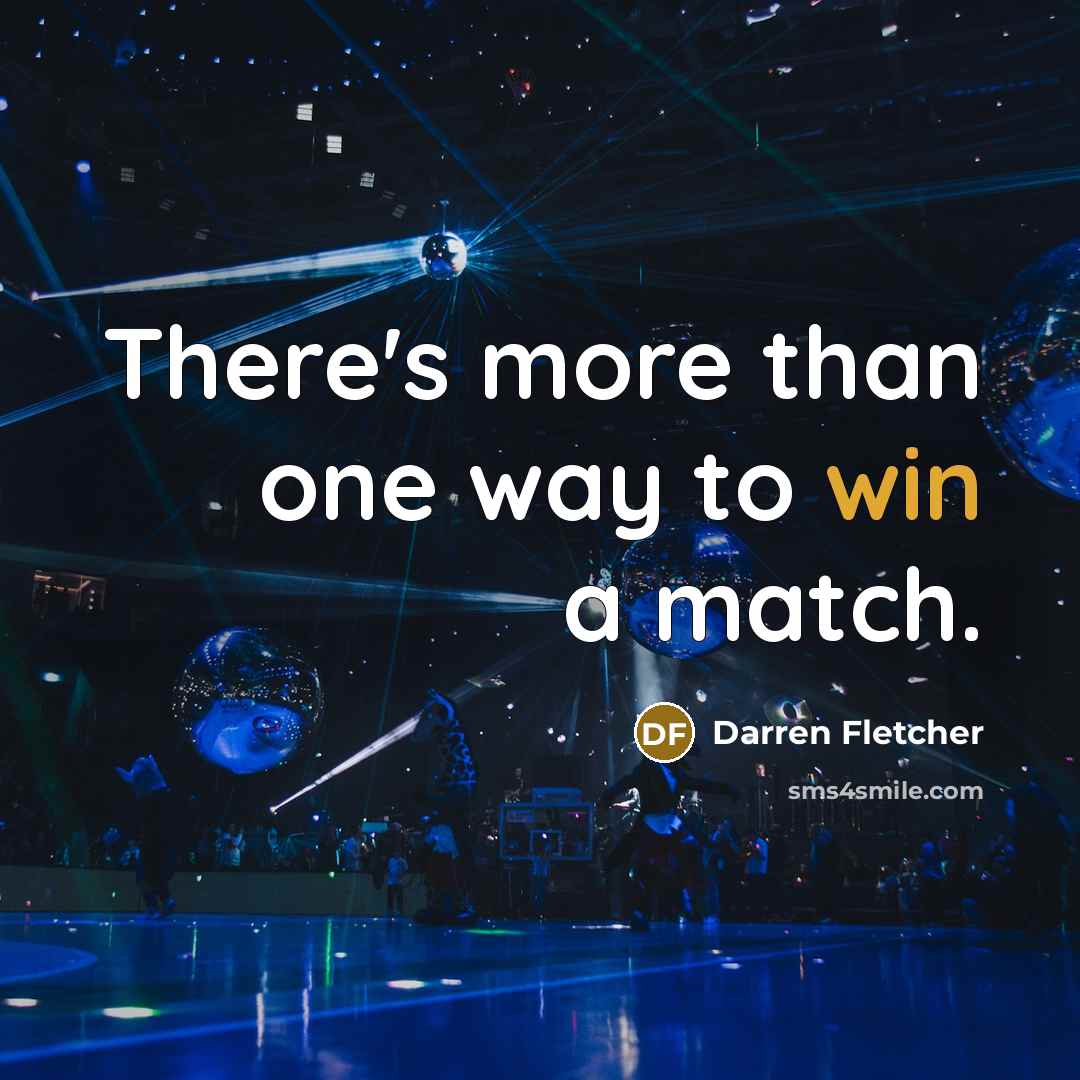 “There's more than one way to win a match.…” quote by Darren Fletcher