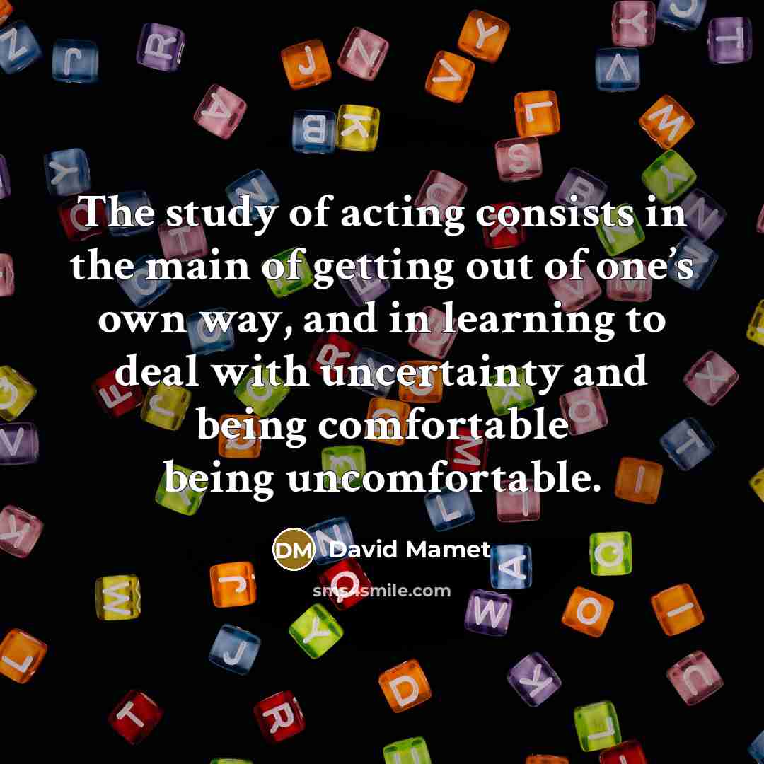 “The study of acting consists in the main of getting…” quote by David Mamet