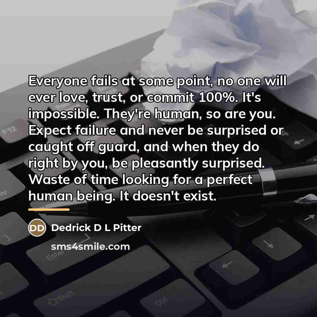 “Everyone fails at some point, no one will ever love,…” quote by Dedrick D L Pitter