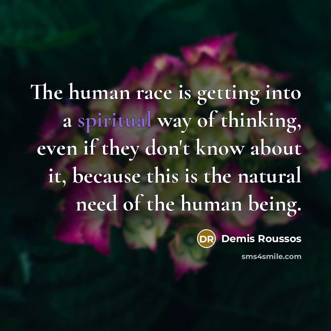 “The human race is getting into a spiritual way of…” quote by Demis Roussos