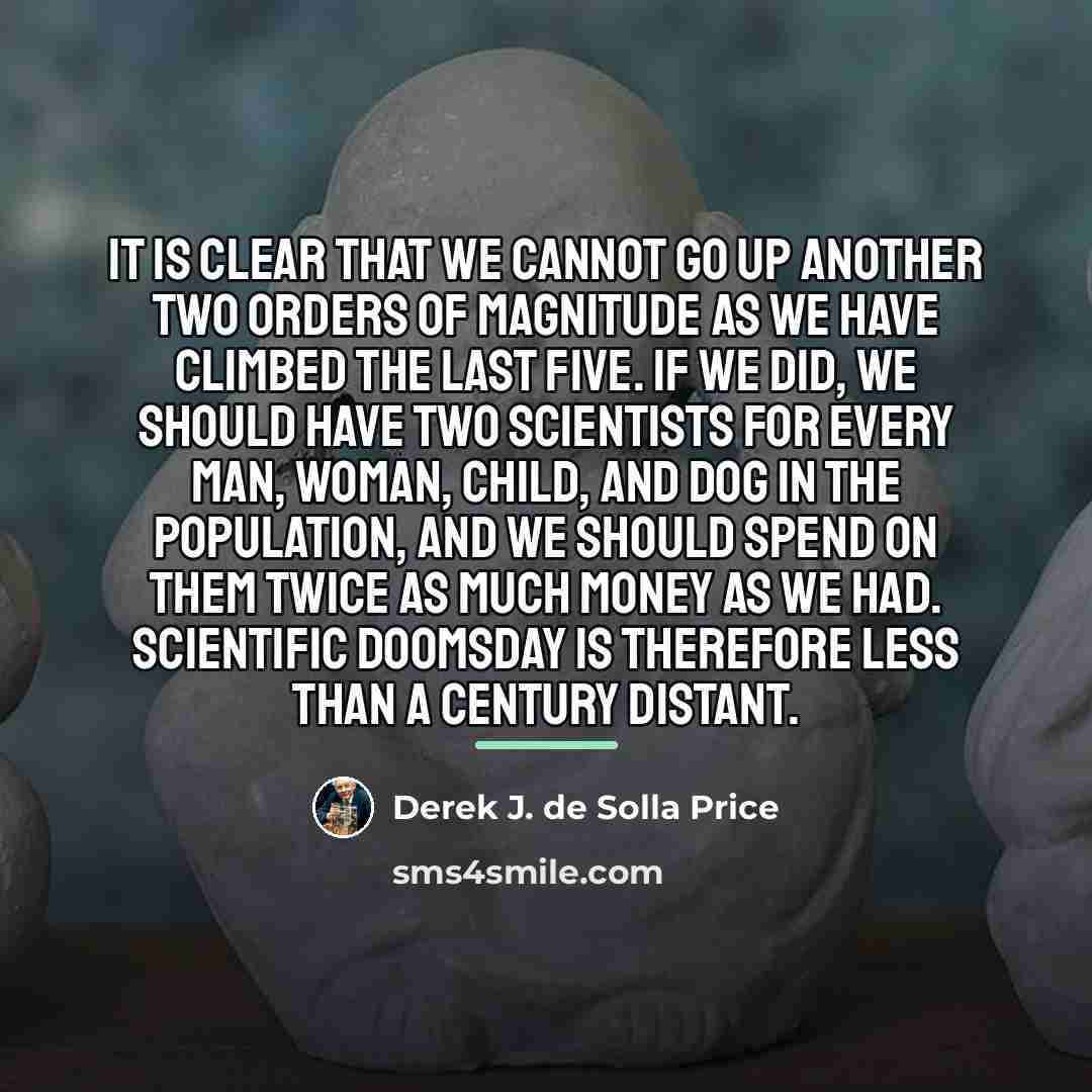 “It is clear that we cannot go up another two…” quote by Derek J. de Solla Price