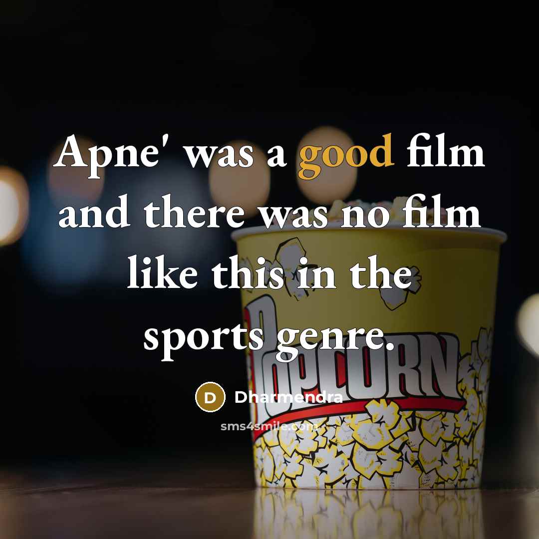 “Apne' was a good film and there was no film…” quote by Dharmendra