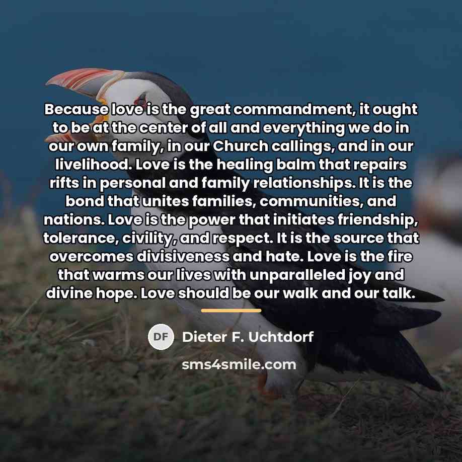 “Because love is the great commandment, it ought to be…” quote by Dieter F. Uchtdorf