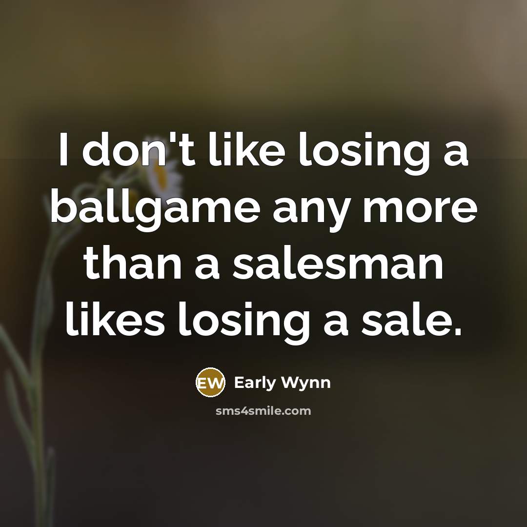 “I don't like losing a ballgame any more than a…” quote by Early Wynn