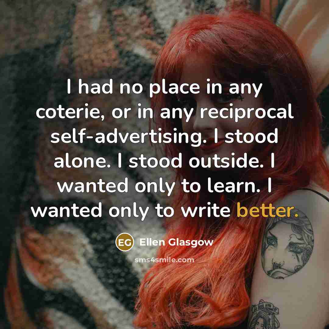 “I had no place in any coterie, or in any…” quote by Ellen Glasgow