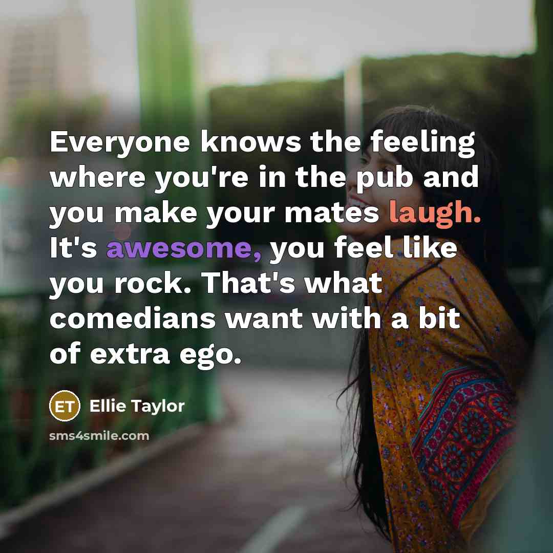“Everyone knows the feeling where you're in the pub and…” quote by Ellie Taylor