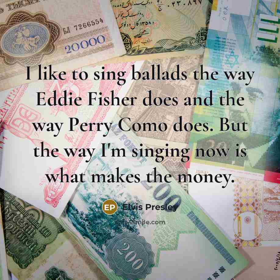 “I like to sing ballads the way Eddie Fisher does…” quote by Elvis Presley