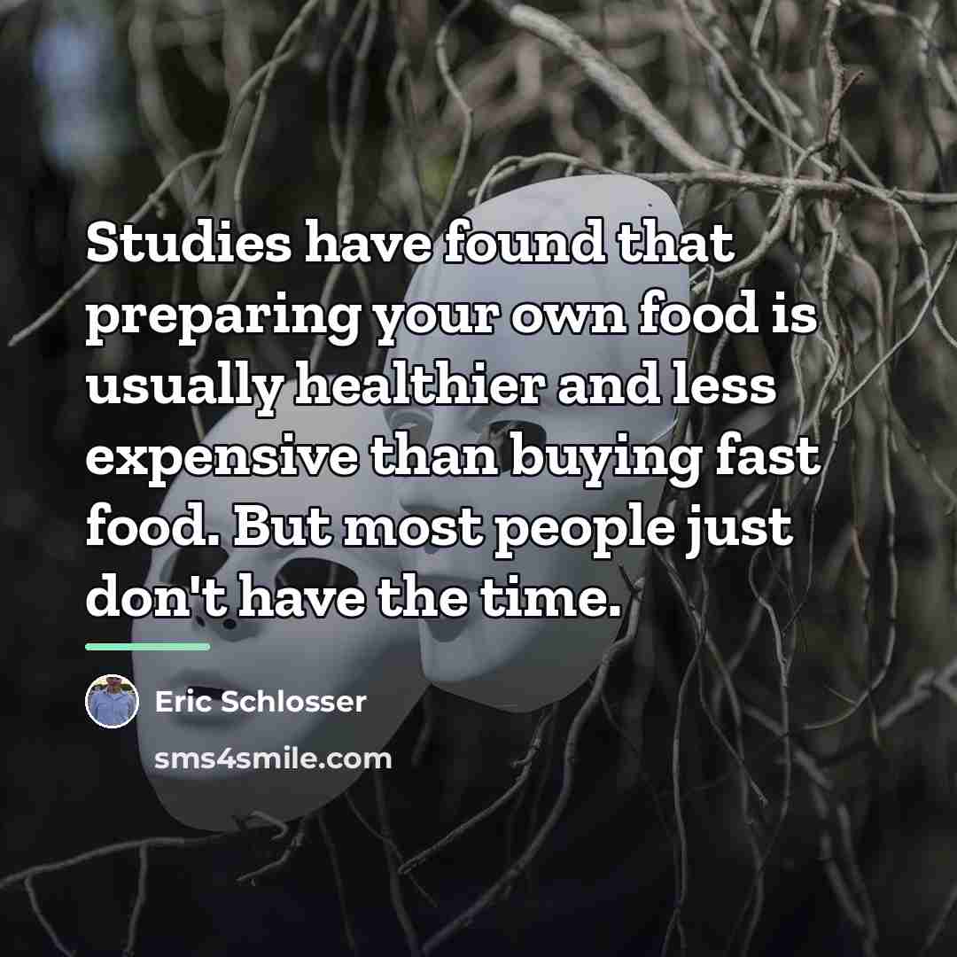 “Studies have found that preparing your own food is usually…” quote by Eric Schlosser