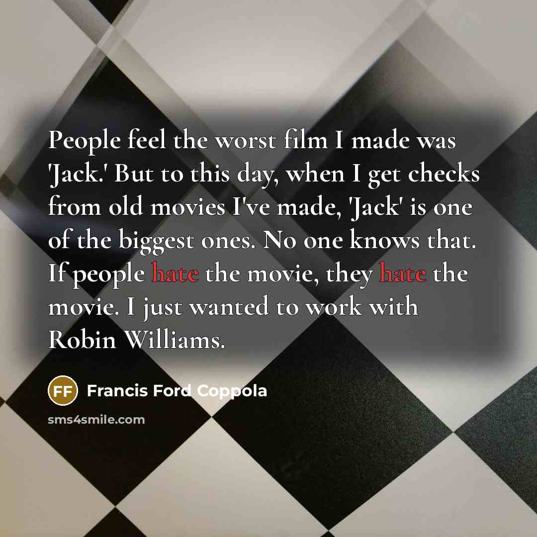“People feel the worst film I made was 'Jack.' But…” quote by Francis Ford Coppola
