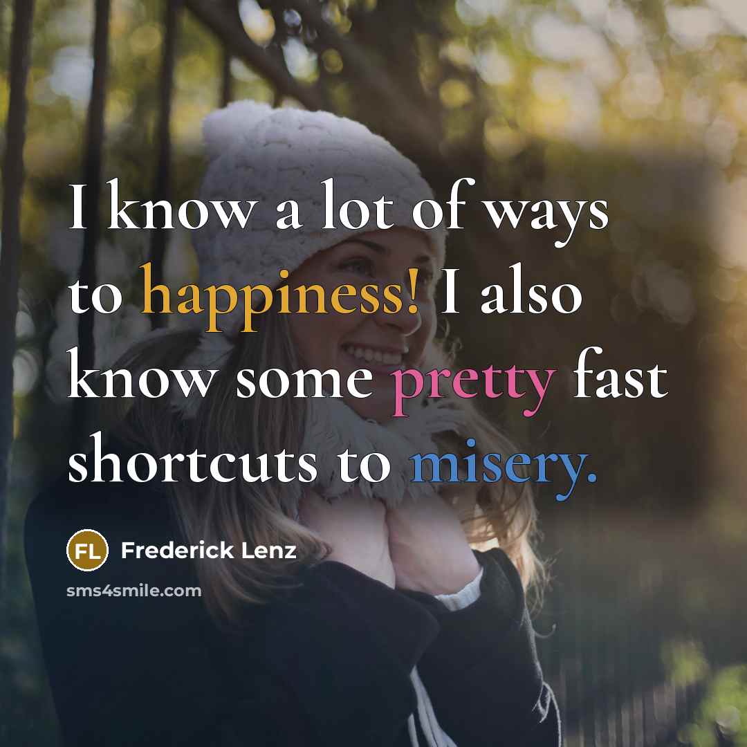 “I know a lot of ways to happiness! I also…” quote by Frederick Lenz