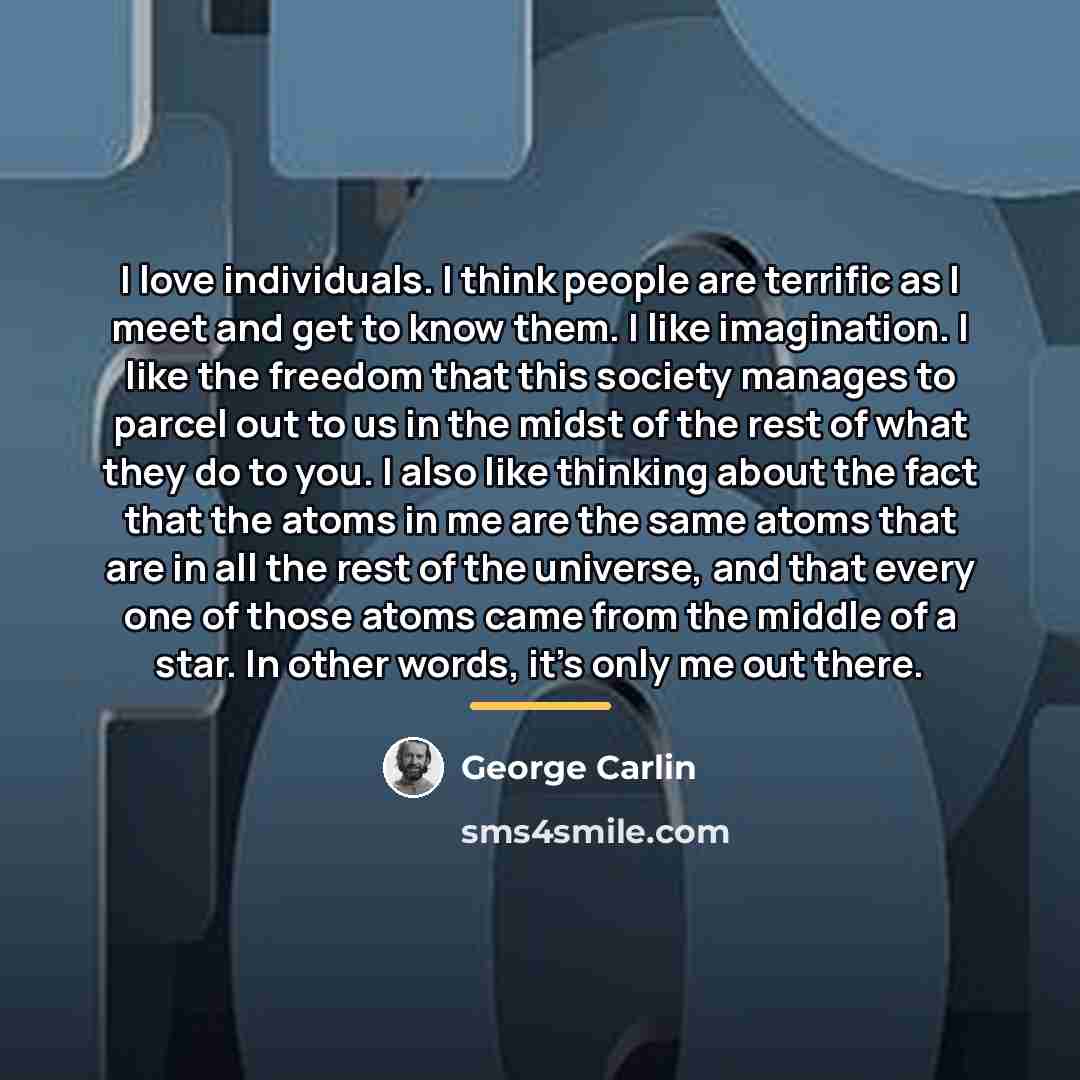 “I love individuals. I think people are terrific as I…” quote by George Carlin