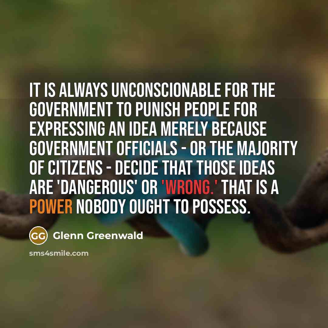 “It is always unconscionable for the government to punish people…” quote by Glenn Greenwald