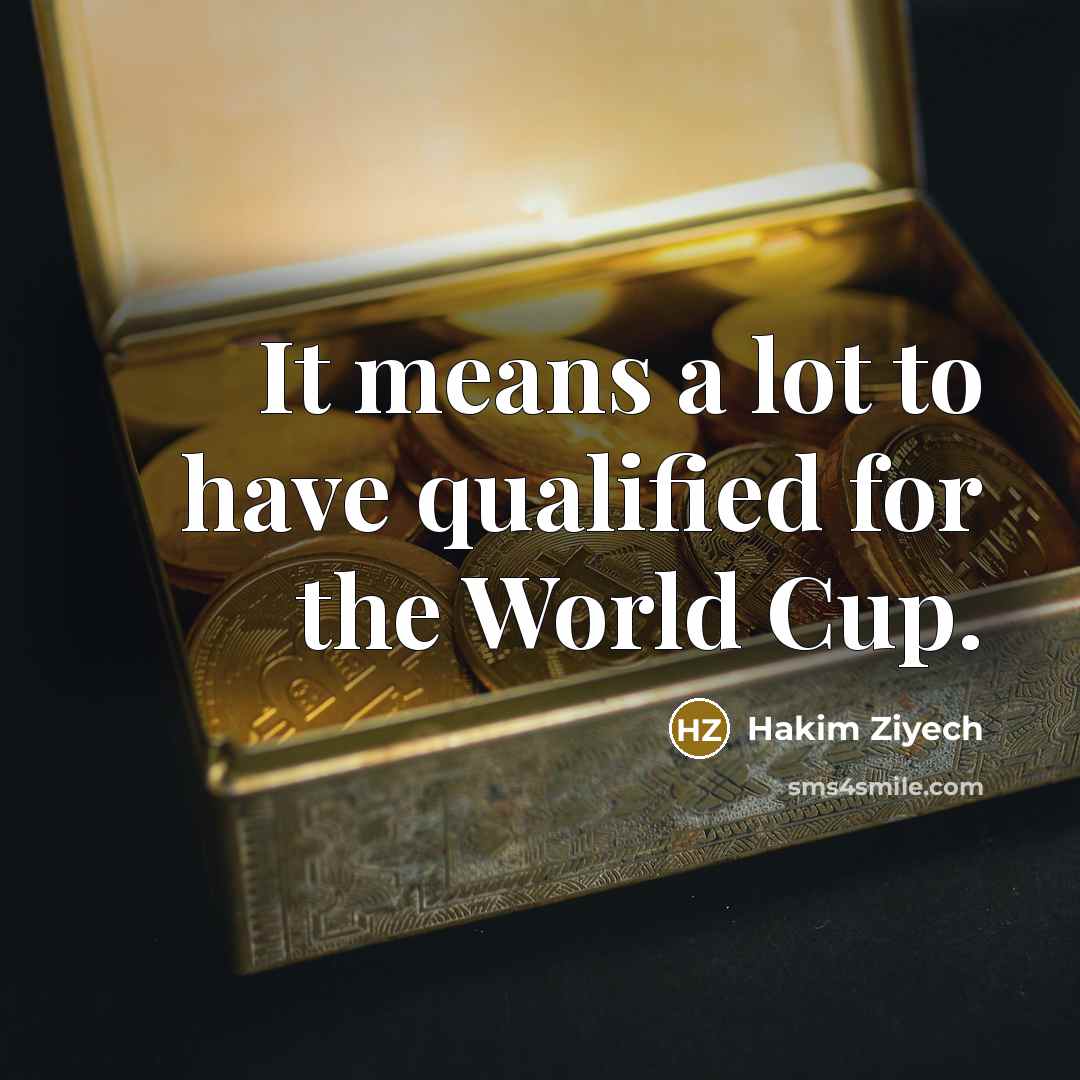 “It means a lot to have qualified for the World…” quote by Hakim Ziyech