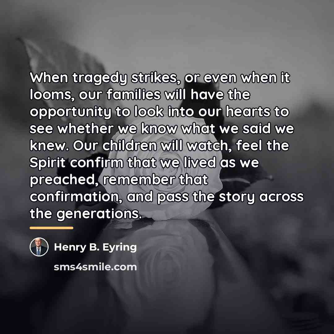 “When tragedy strikes, or even when it looms, our families…” quote by Henry B. Eyring