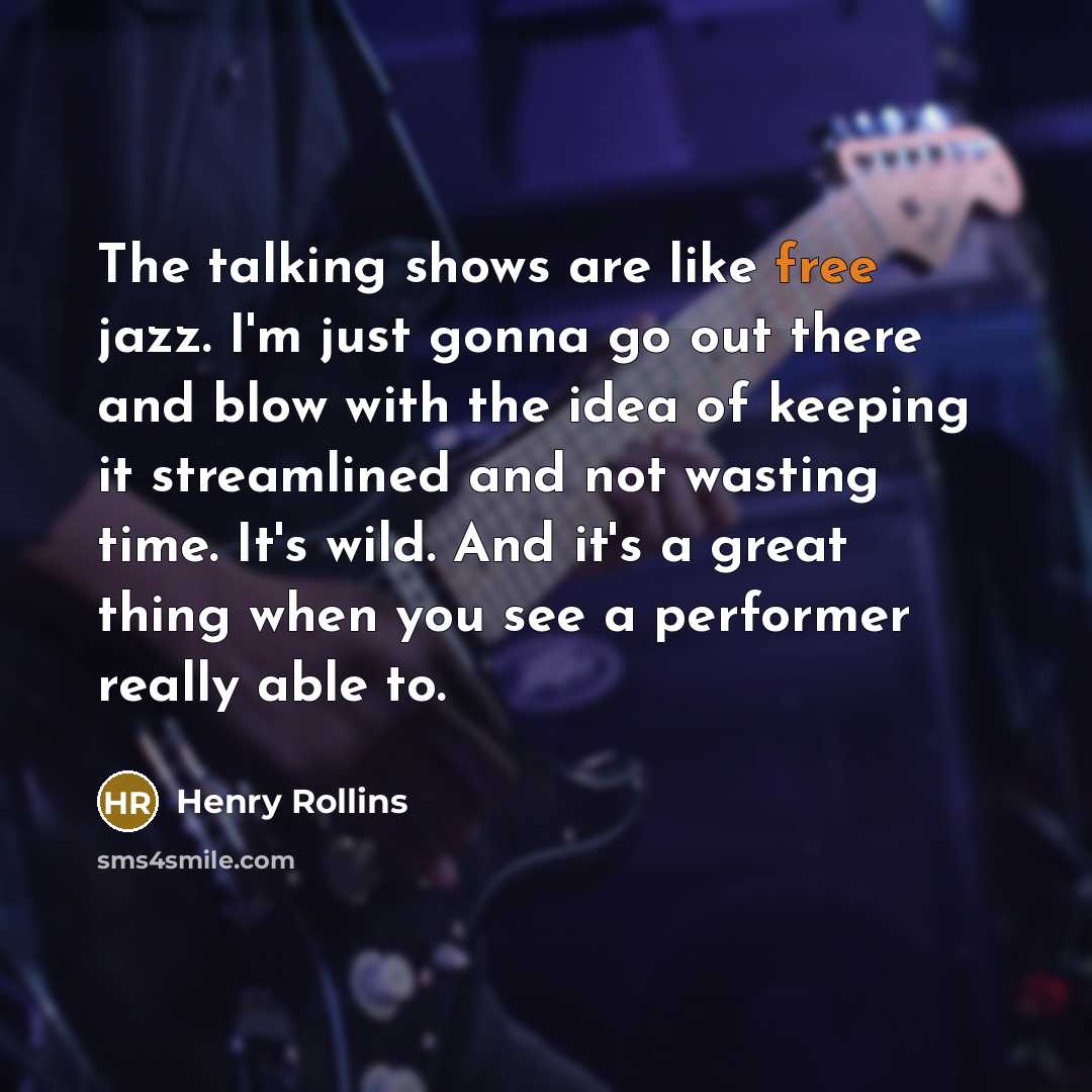 “The talking shows are like free jazz. I'm just gonna…” quote by Henry Rollins