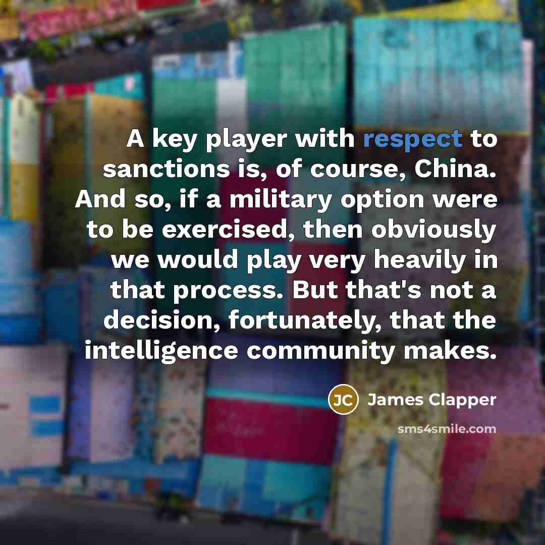 “A key player with respect to sanctions is, of course,…” quote by James Clapper