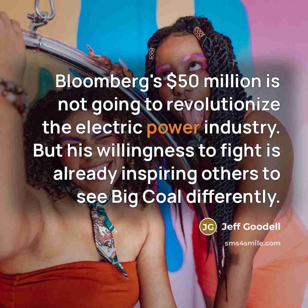 “Bloomberg's $50 million is not going to revolutionize the electric…” quote by Jeff Goodell