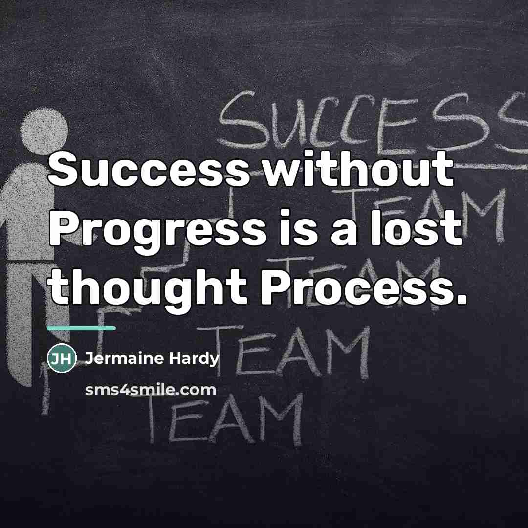 “Success without Progress is a lost thought Process.…” quote by Jermaine Hardy