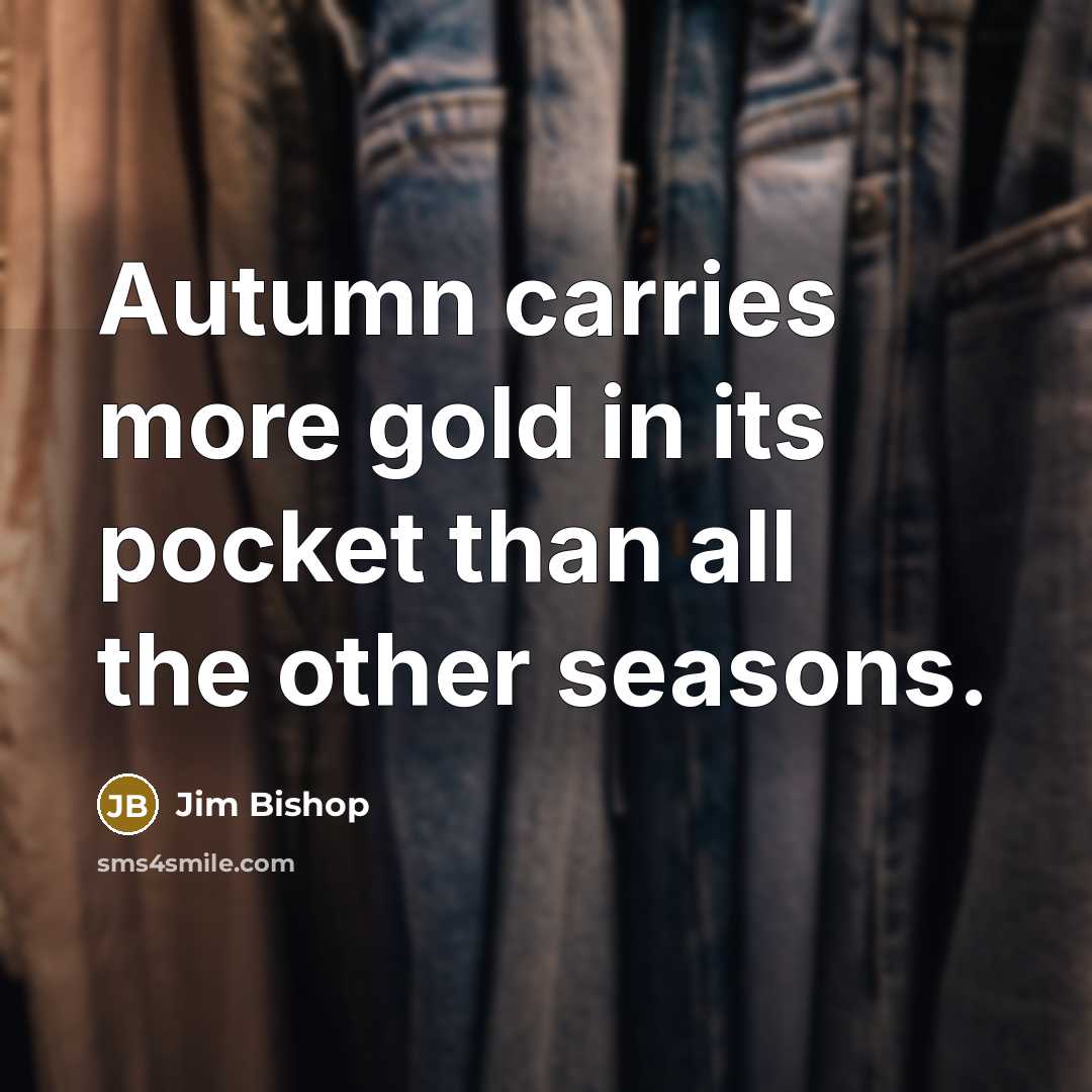 “Autumn carries more gold in its pocket than all the…” quote by Jim Bishop