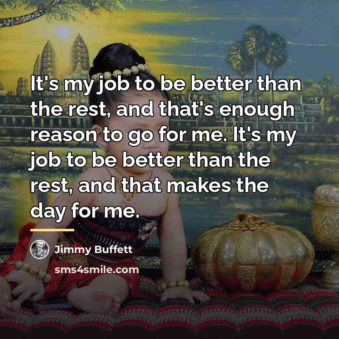 “It's my job to be better than the rest, and…” quote by Jimmy Buffett