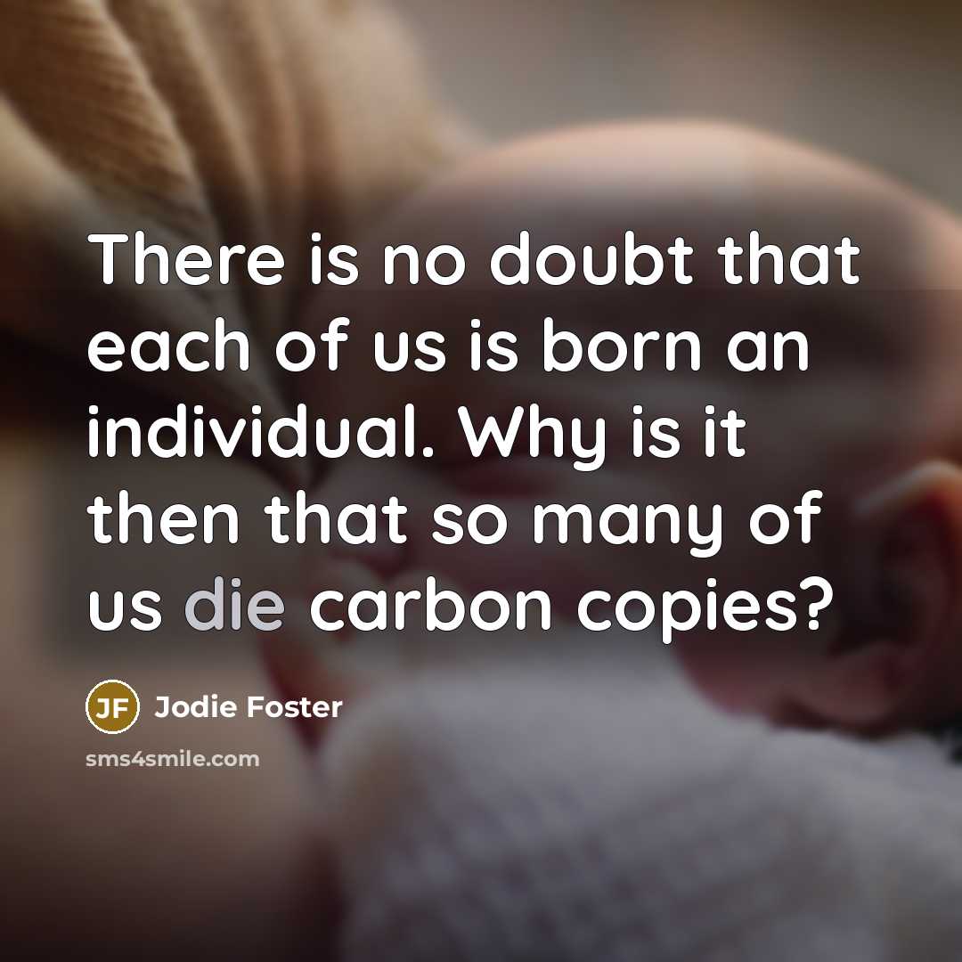 “There is no doubt that each of us is born…” quote by Jodie Foster