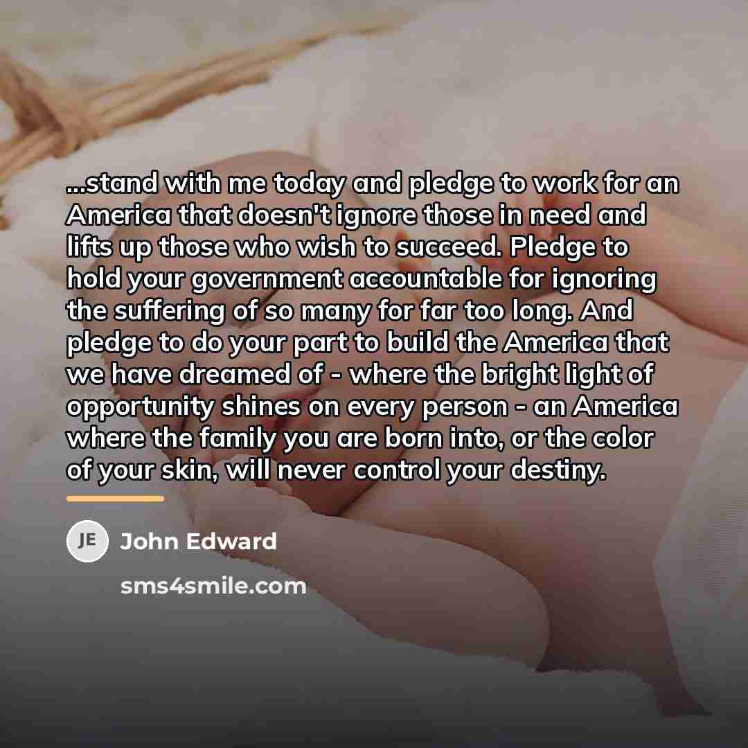 “...stand with me today and pledge to work for an…” quote by John Edward